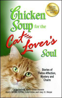 Chicken Soup for the Cat Lover's Soul: Stories of Feline Affection, Mystery and Charm by Carol Kline, Jack Canfield, Mark Victor Hansen