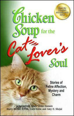 Chicken Soup for the Cat Lover's Soul: Stories of Feline Affection, Mystery and Charm by Mark Victor Hansen, Jack Canfield, Carol Kline