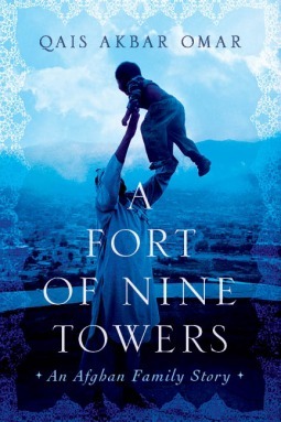 A Fort of Nine Towers: An Afghan Family Story by Qais Akbar Omar