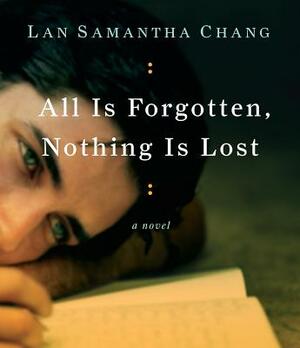 All Is Forgotten, Nothing Is Lost by Lan Samantha Chang