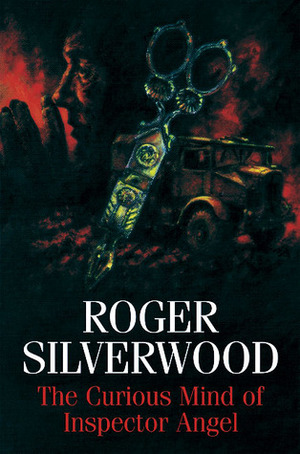 The Curious Mind of Inspector Angel by Roger Silverwood