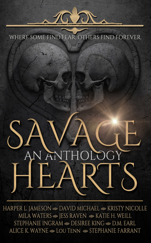 Savage Hearts by David Michael, D.M. Earl, Harper L. Jameson, Alice K. Wayne, Jess Raven, Stephanie Ingram, Mila Waters, Stephanie Farrant, Desiree King, Lou Tenn, Katie H. Weill, Kristy Nicolle