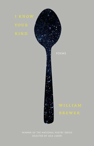 I Know Your Kind: Poems by William Brewer