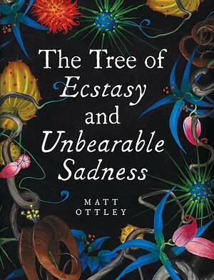 The Tree of Ecstasy and Unbearable Sadness: Includes a CD/digital Download of Music by Matt Ottley