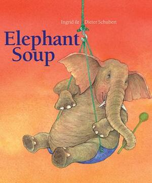 Elephant Soup by Ingrid Shubert, Dieter Schubert