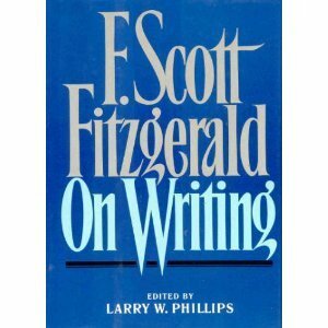 F. Scott Fitzgerald on Writing by F. Scott Fitzgerald, Larry W. Phillips