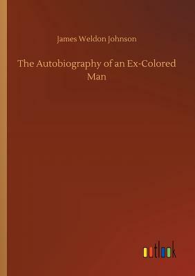 The Autobiography of an Ex-Colored Man by James Weldon Johnson