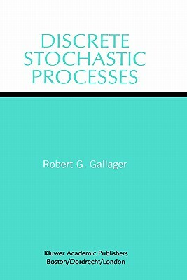 Discrete Stochastic Processes by Robert G. Gallager