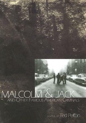 Malcolm & Jack: And Other Famous American Criminals by Ted Pelton