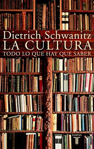 La cultura. Todo lo que hay que saber by Dietrich Schwanitz