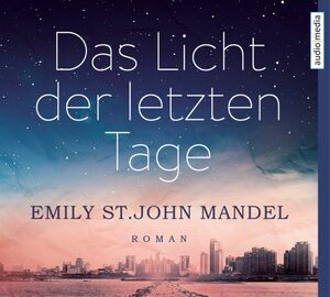 Das Licht der letzten Tage by Emily St. John Mandel