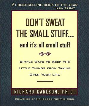Don't Sweat the Small Stuff and It's All Small Stuff: Simple Ways to Keep the Little Things From Taking Over Your Life by Richard Carlson, 55 - Hyperion