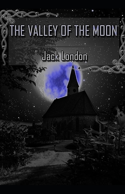 The Valley of the Moon [Annotated]: Humanities Literature by Jack London