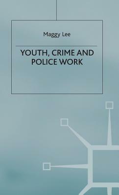 Youth, Crime and Policework by S. Lee