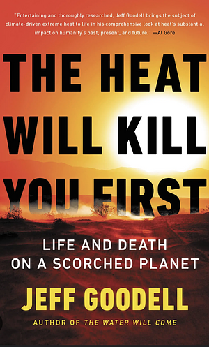The Heat Will Kill You First by Jeff Goodell