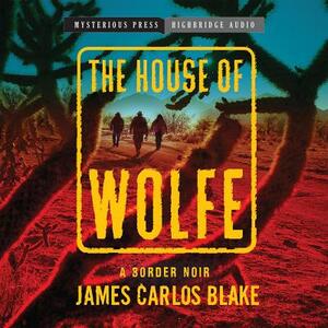 The House of Wolfe by James Carlos Blake