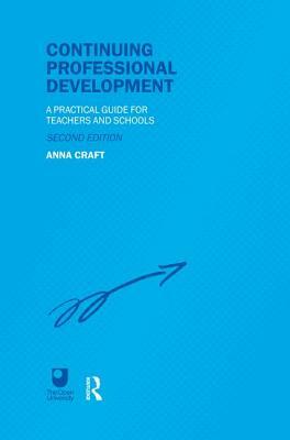 Continuing Professional Development: A Practical Guide for Teachers and Schools by Anna Craft