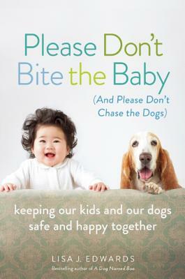 Please Don't Bite the Baby (and Please Don't Chase the Dogs) by Lisa Edwards