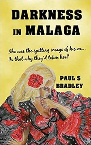 Darkness in Malaga by Paul S. Bradley