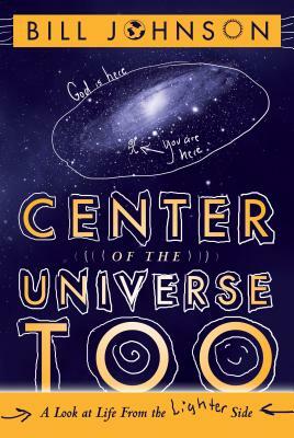 Center of the Universe: A Look at Life From the Lighter Side by Bill Johnson