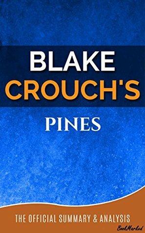 Pines (The Wayward Pines Trilogy, Book 1): A Novel By Blake Crouch | Official Summary and Analysis - BookMarked(Pines Chapter By Chapter Summary, Pines (The Wayward Pines Trilogy Book1), Blake Crouch by Blake Crouch, BookMarked