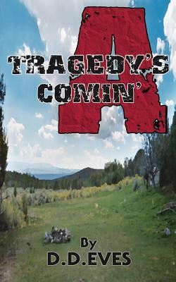 Tragedy's A Comin' by D. D. Eves