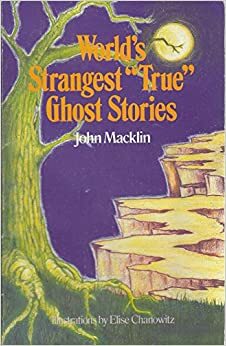 World\'s Strangest True Ghost Stories by John Macklin