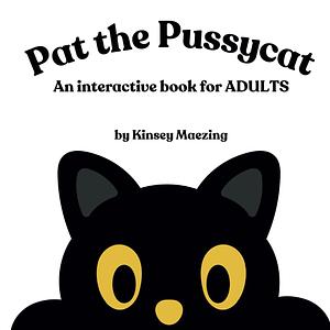 Pat the Pussycat by Kinsey Maezing