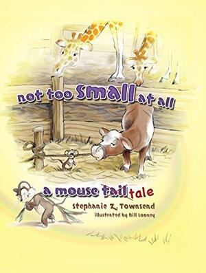 Not Too Small at All: A Mouse Tale by Stephanie Townsend
