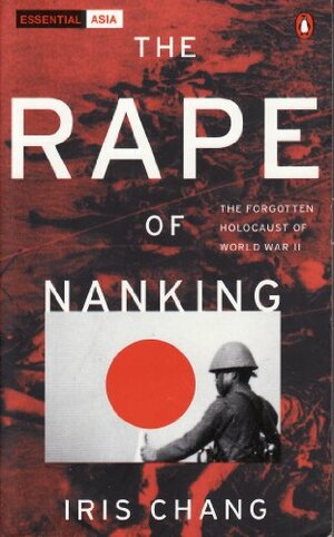 The Rape of Nanking: The Forgotten Holocaust of World War II by Iris Chang