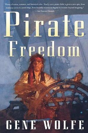 PIRATE FREEDOM by Gene Wolfe, Gene Wolfe