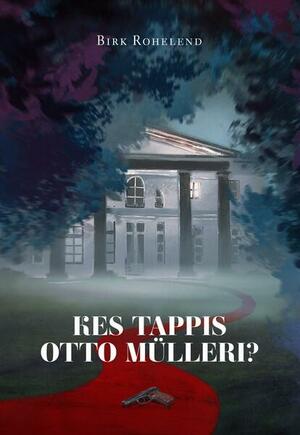 Kes tappis Otto Mülleri? by Birk Rohelend