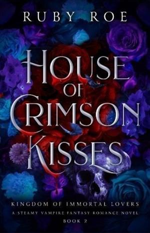 House of Crimson Kisses by Ruby Roe