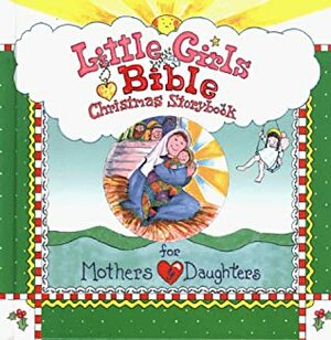 Little Girls Bible Christmas Storybook: For Mothers & Daughters by Carolyn Larsen