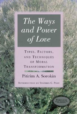 WaysPower Of Love: Techniques Of Moral Transformation by Pitirim A. Sorokin