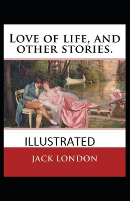 Love of Life & Other Stories Illustrated by Jack London