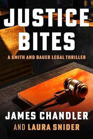 Justice Bites: A Legal Thriller by Laura Snider, James Chandler