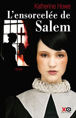 L'Ensorcelée de Salem by Katherine Howe