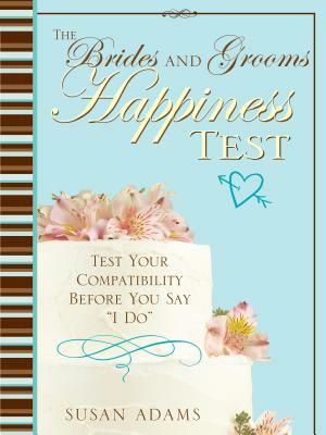 The Brides and Grooms Happiness Test: Test Your Compatibility Before You Say "i Do" by Susan Adams