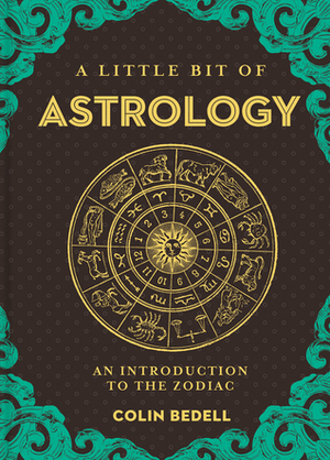 A Little Bit of Astrology: An Introduction to the Zodiac by Colin Bedell