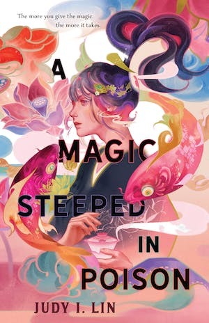 A Magic Steeped in Poison by Judy I. Lin