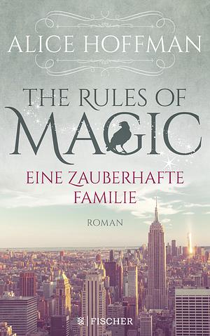 The Rules of Magic. Eine zauberhafte Familie by Alice Hoffman