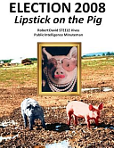 Election 2008: Lipstick on the Pig by Robert David Steele