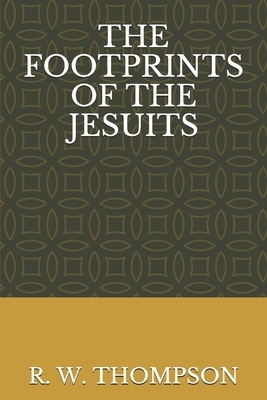 The Footprints of the Jesuits by R. W. Thompson