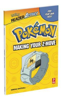 Pokemon Readeractive: Making Your Z-Move: Pokemon Readeractive: Making Your Z-Move by Simcha Whitehill