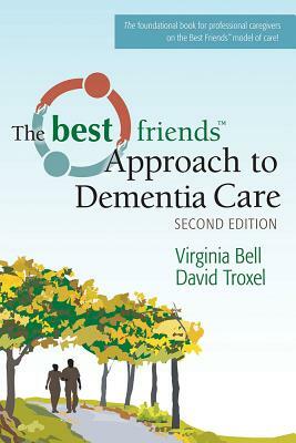 The Best Friends Approach to Dementia Care by Virginia Bell, David Troxel