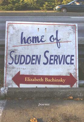 Home of Sudden Service by Elizabeth Bachinsky