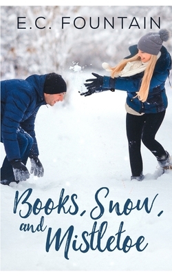 Books, Snow, and Mistletoe: A Forest Grove Romance by E. C. Fountain