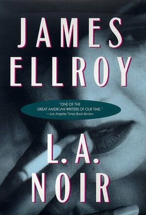 L.A. Noir by James Ellroy