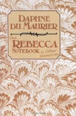 The Rebecca Notebook And Other Memories by Daphne du Maurier